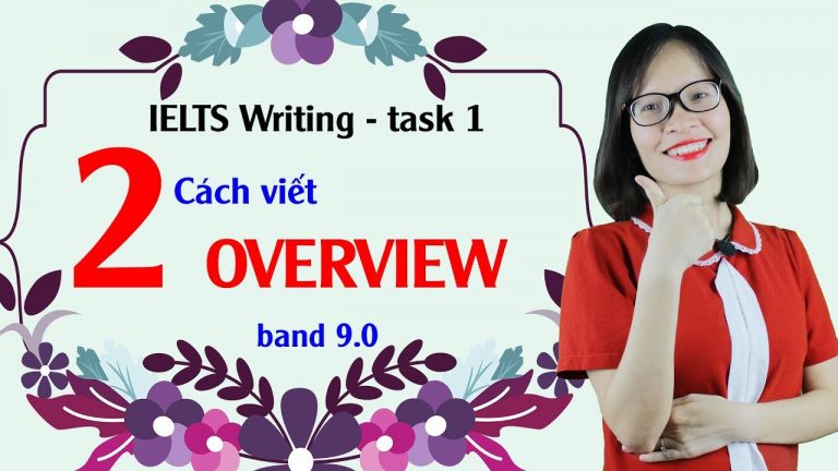 [Kiến thức IELTS Writing task 1 - Bài 7] - Hai cách viết Overview band 9.0