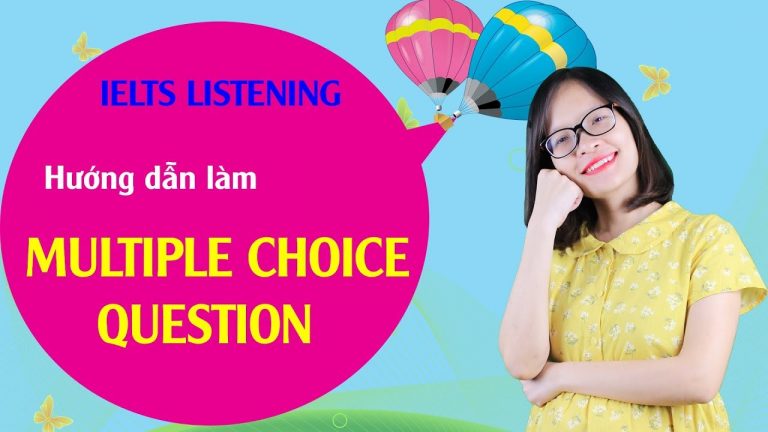 [Kiến thức IELTS Listening - Bài 8] - Hướng dẫn làm bài Multiple Choice Question từ A đến Z