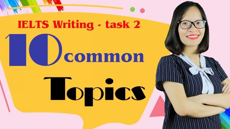 10 chủ đề thường gặp nhất trong IELTS Writing task 2