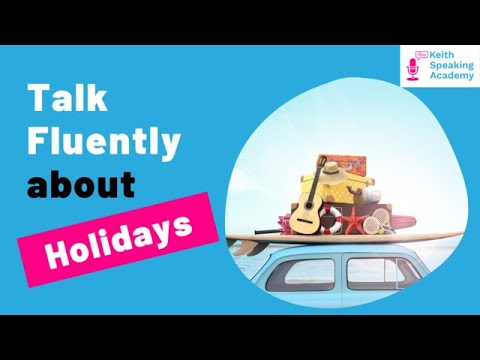 IELTS Speaking Practice - Topic of HOLIDAYS