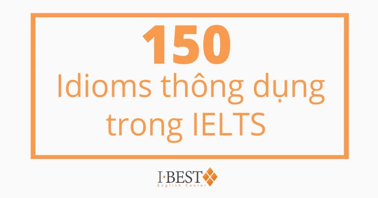 150 Idioms thông dụng trong IELTS Writing và Speaking