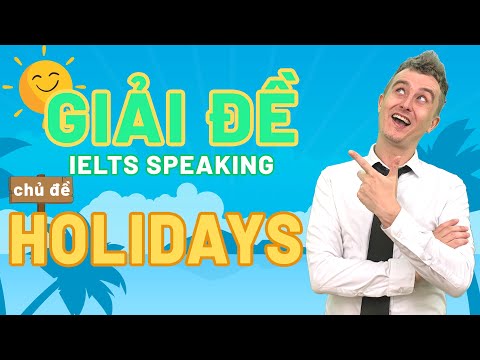 Giải Đề Thi IELTS Speaking Chủ Đề "Holiday" || Luyện Thi IELTS Online Hiệu Quả