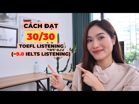 Làm thế nào để đạt 30/30 Listening TOEFL (~9.0 IELTS Listening) ? | iammaitrang