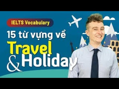 Luyện thi IELTS Online hiệu quả || Từ vựng hữu ích chủ đề: Travel and Holiday