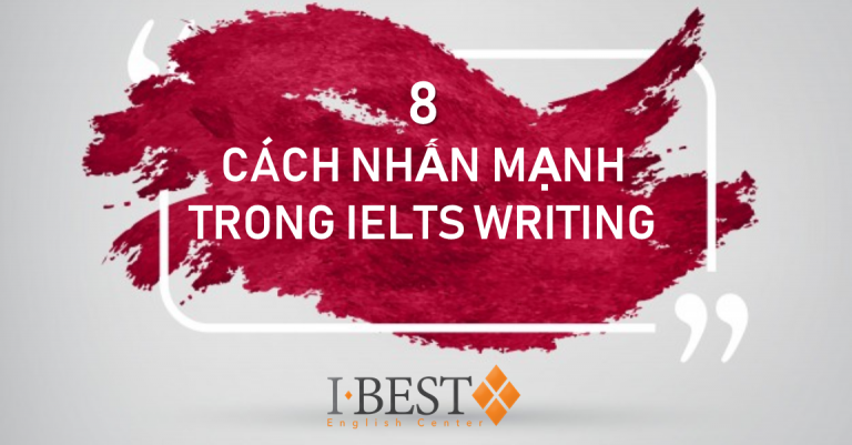 [ibest] 8 cách viết ý văn nhấn mạnh trong ielts writing