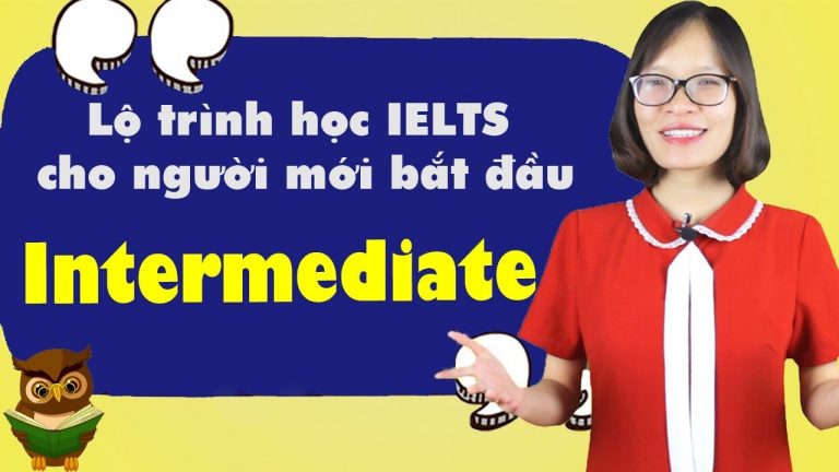 [IELTS Strategies] - Lộ trình học IELTS cho người mới bắt đầu | Đã có nền tảng tiếng Anh khá