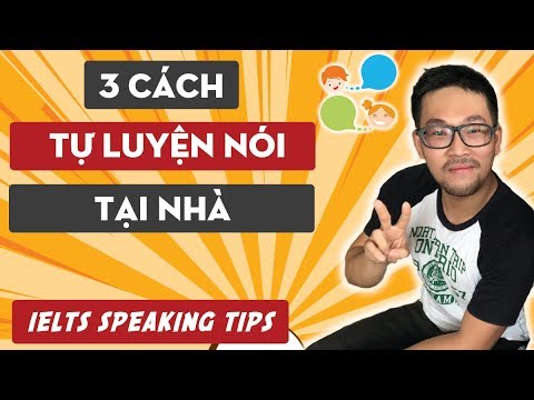 3 Cách Tự Luyện SPEAKING Hiệu Quả Tại Nhà
