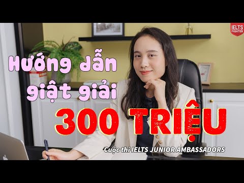 IELTS Junior Ambassadors - Video mẫu và hướng dẫn đăng tải nhận giải lên đến 300 Triệu đồng